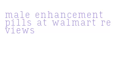 male enhancement pills at walmart reviews