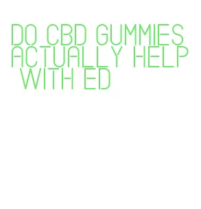 do cbd gummies actually help with ed