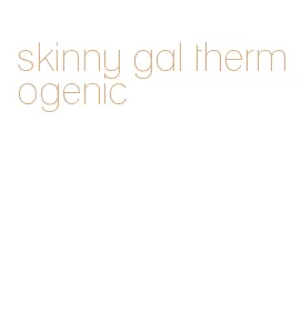 skinny gal thermogenic