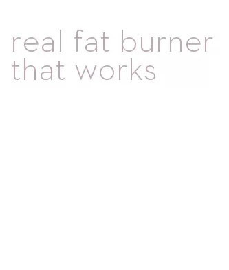 real fat burner that works