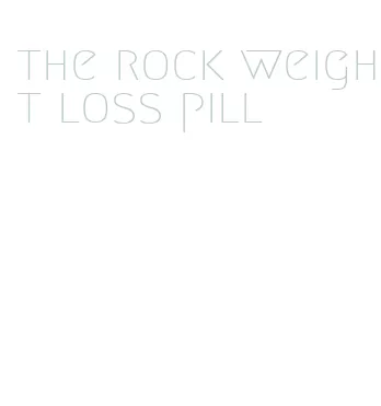 the rock weight loss pill