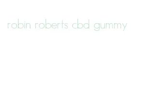 robin roberts cbd gummy