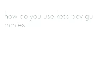 how do you use keto acv gummies