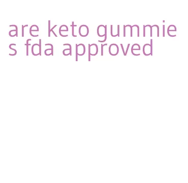 are keto gummies fda approved