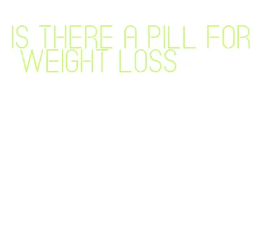 is there a pill for weight loss