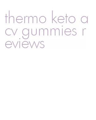 thermo keto acv gummies reviews