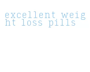 excellent weight loss pills