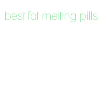 best fat melting pills