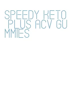 speedy keto plus acv gummies