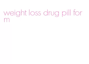 weight loss drug pill form