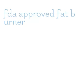 fda approved fat burner