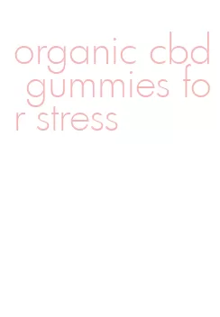 organic cbd gummies for stress