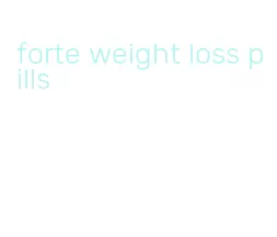 forte weight loss pills