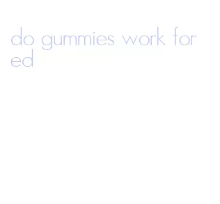 do gummies work for ed