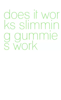 does it works slimming gummies work