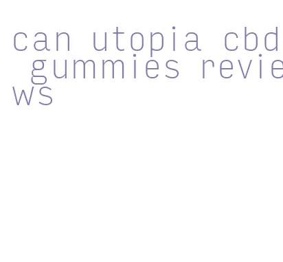 can utopia cbd gummies reviews