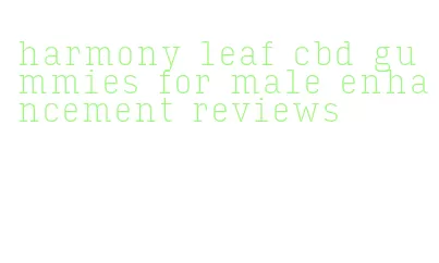 harmony leaf cbd gummies for male enhancement reviews