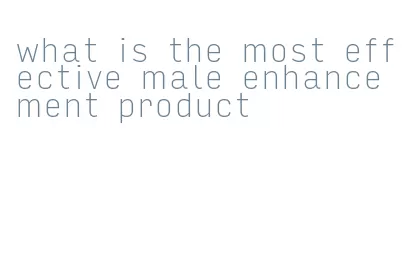 what is the most effective male enhancement product