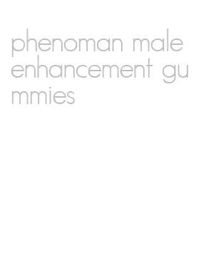 phenoman male enhancement gummies