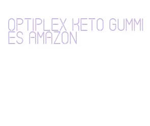 optiplex keto gummies amazon