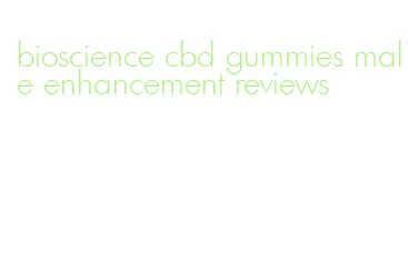 bioscience cbd gummies male enhancement reviews