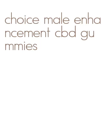 choice male enhancement cbd gummies