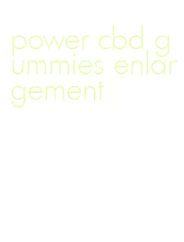 power cbd gummies enlargement