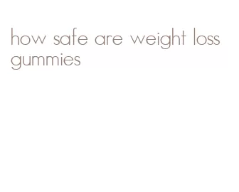 how safe are weight loss gummies