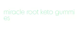 miracle root keto gummies