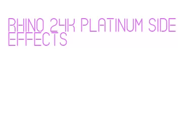 rhino 24k platinum side effects