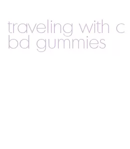 traveling with cbd gummies