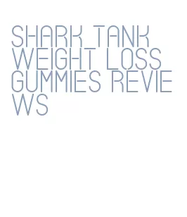 shark tank weight loss gummies reviews