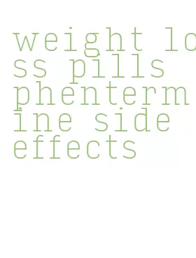 weight loss pills phentermine side effects