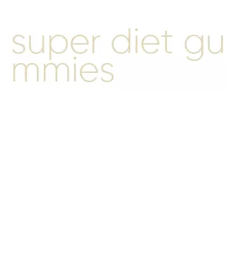 super diet gummies