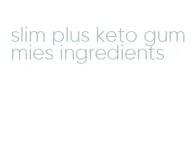 slim plus keto gummies ingredients