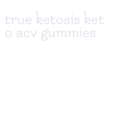 true ketosis keto acv gummies