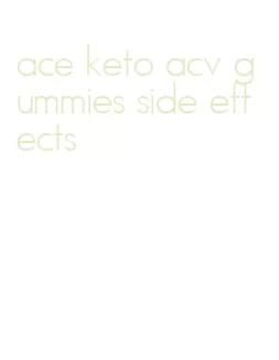 ace keto acv gummies side effects