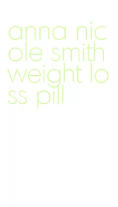 anna nicole smith weight loss pill