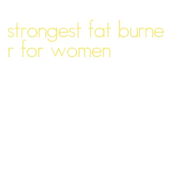 strongest fat burner for women