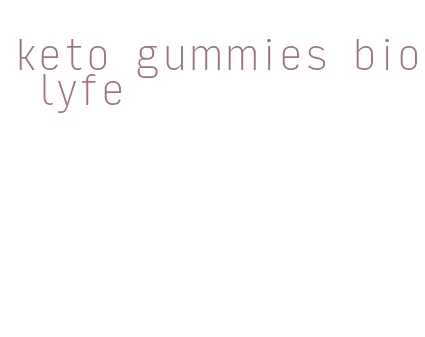 keto gummies bio lyfe