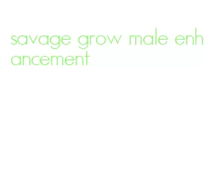 savage grow male enhancement