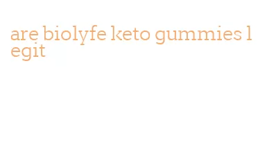 are biolyfe keto gummies legit