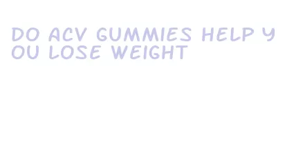 do acv gummies help you lose weight