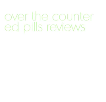 over the counter ed pills reviews