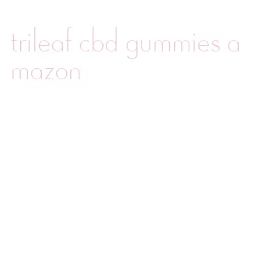 trileaf cbd gummies amazon