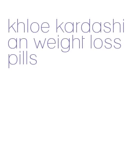 khloe kardashian weight loss pills