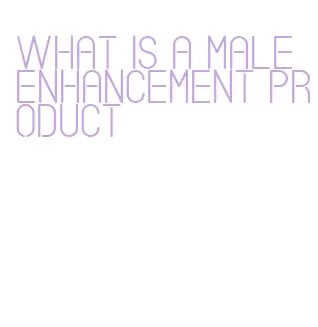 what is a male enhancement product