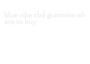 blue vibe cbd gummies where to buy