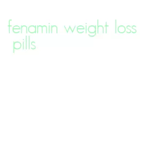 fenamin weight loss pills