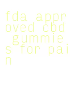 fda approved cbd gummies for pain